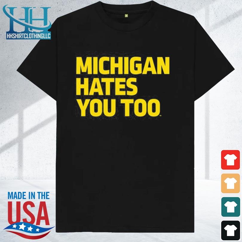 Michigan hates you too 2023 shirt
