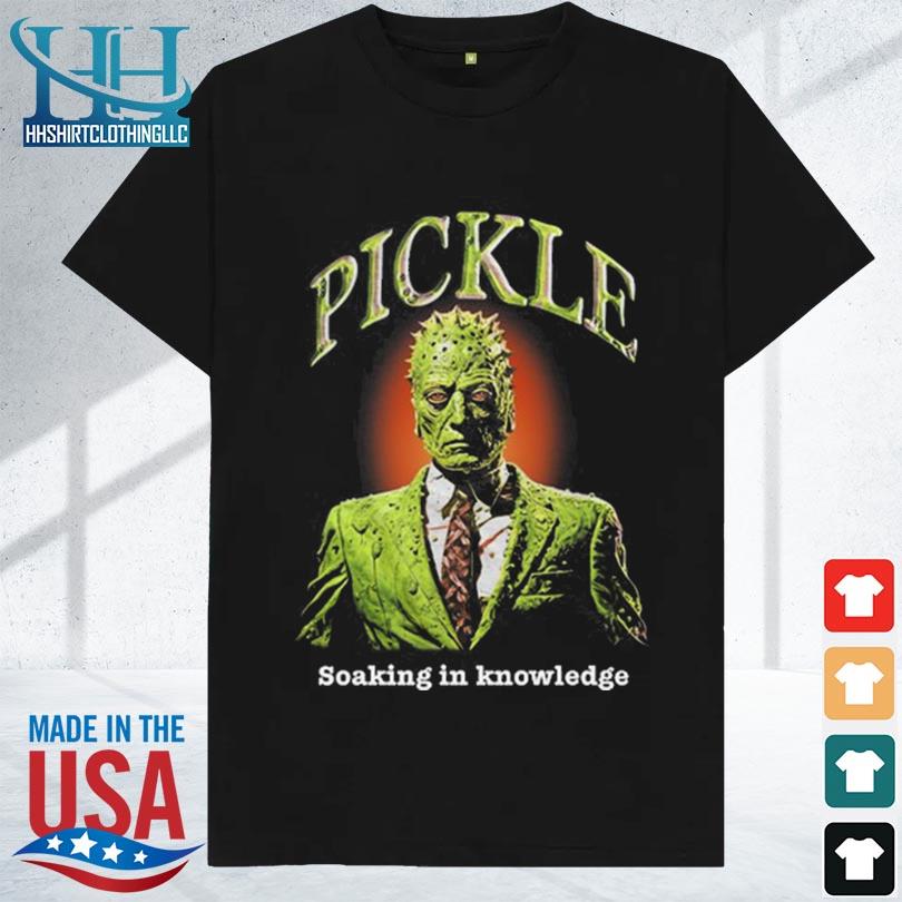 Pickle soaking in knowledge 2023 shirt