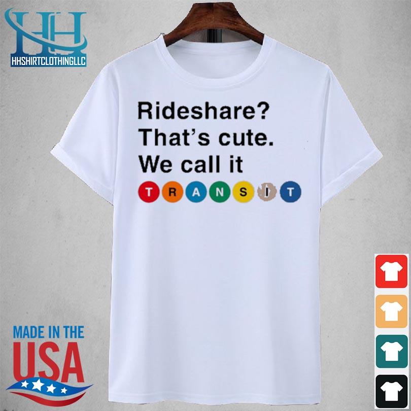 Randy clarke rideshare that's cute we call it transit 2023 shirt