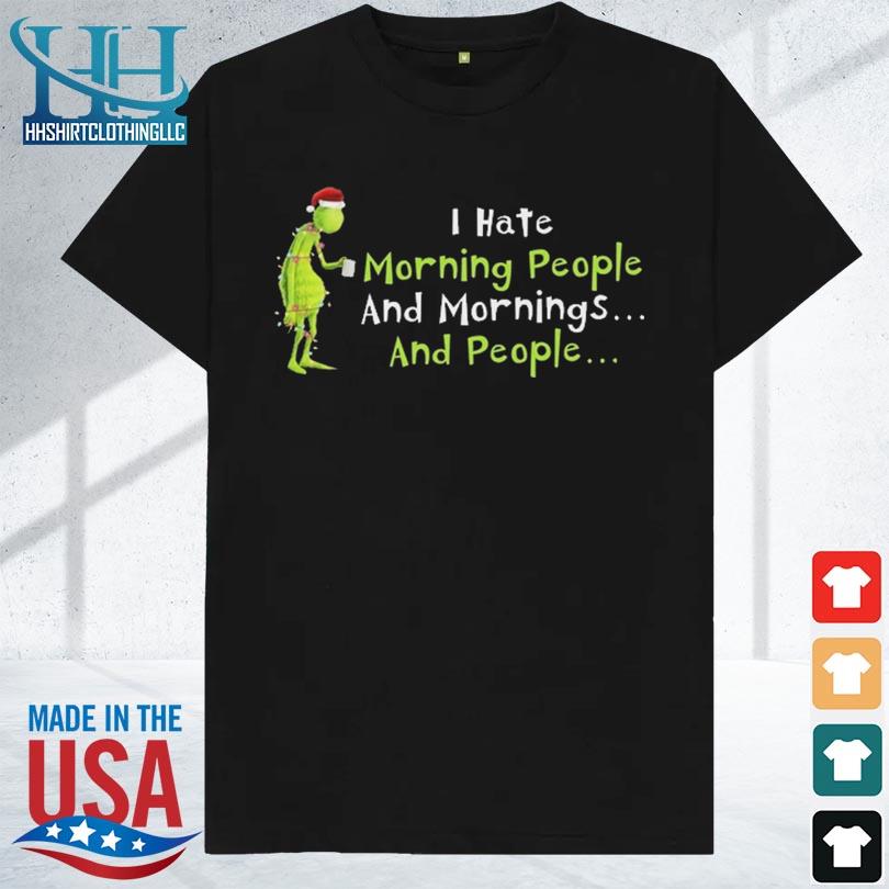 Santa grinch I hate morning people and morning and people shirt