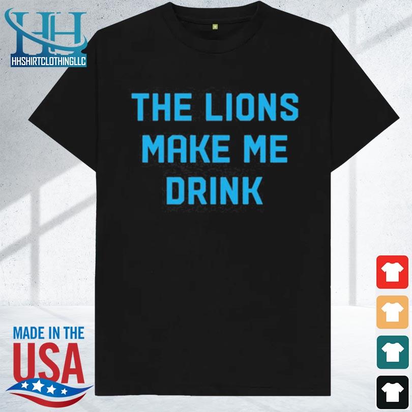 The lions make me drink 2023 shirt
