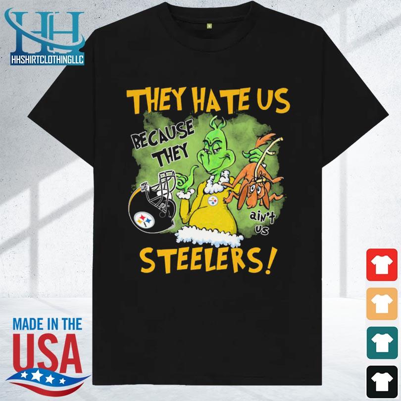 They hate us because they ain't us steelers 2023 shirt