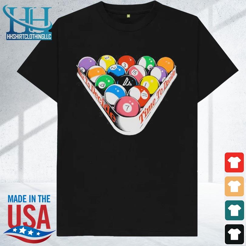Time to decide billiard balls 2023 shirt