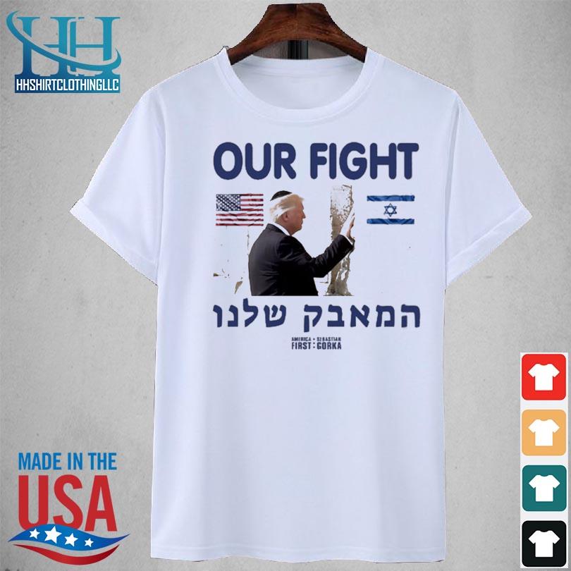 Trump our fight support israel 2023 shirt