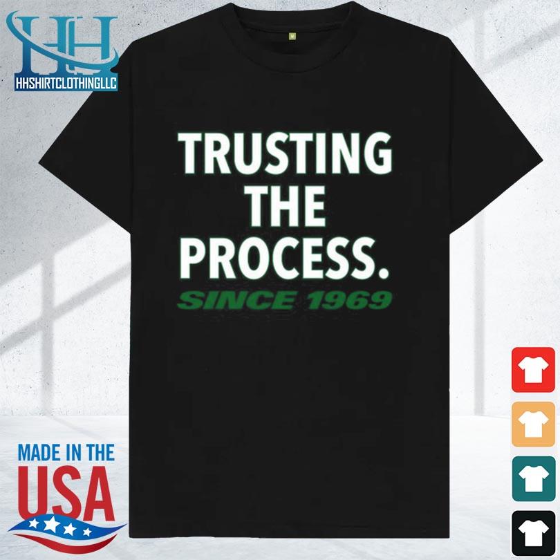 Trusting the process since 1969 new shirt