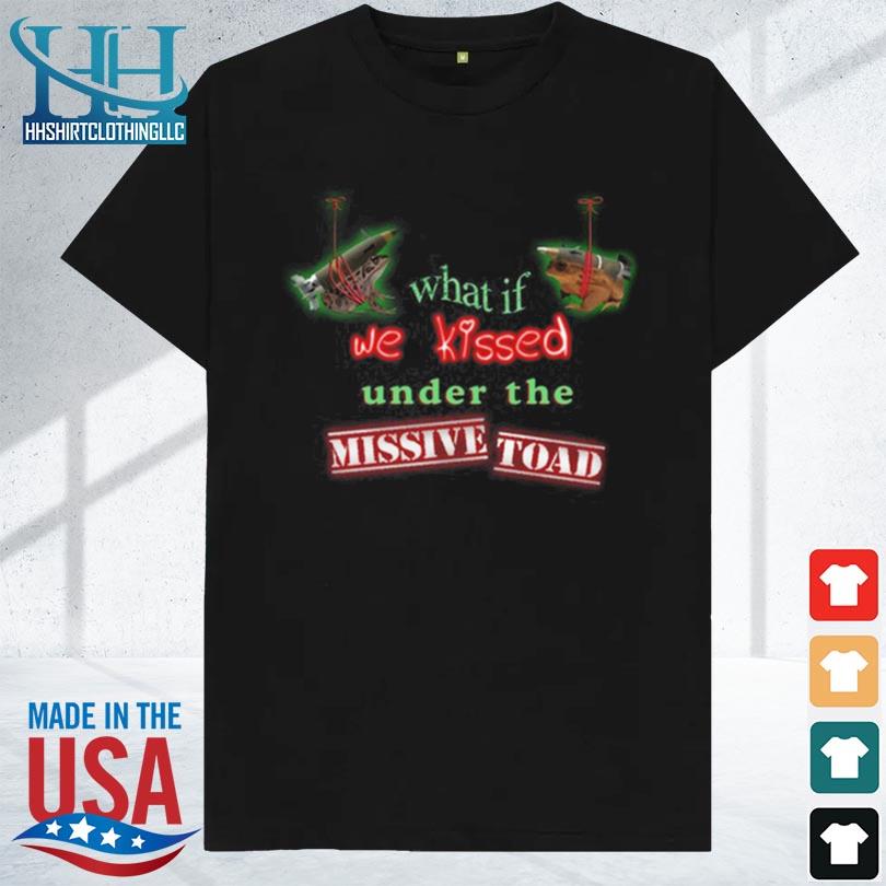 What if we kissed under the missile toad 2023 shirt