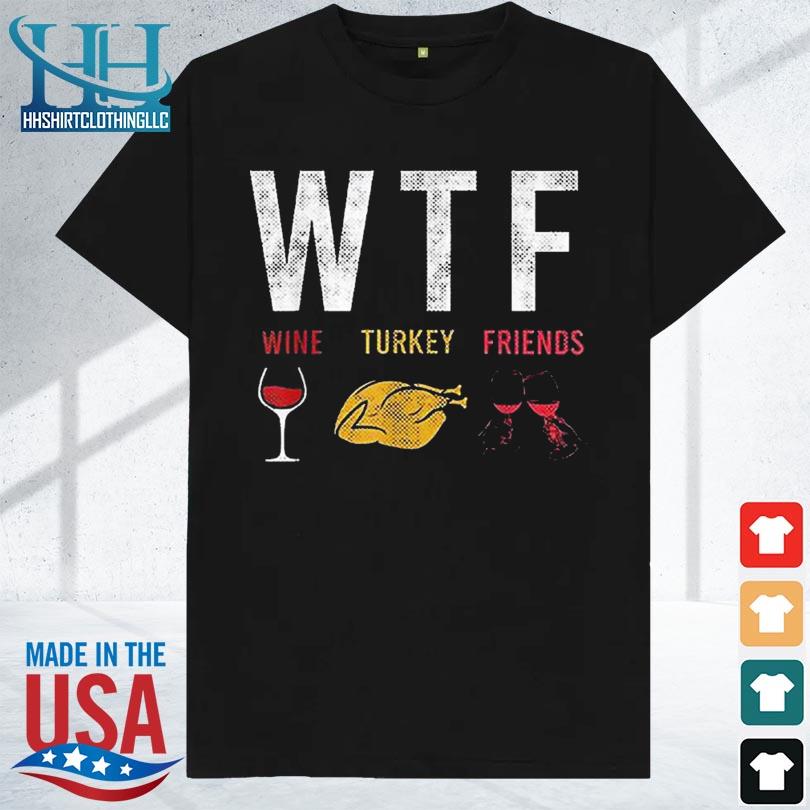 WTF Wine Turkey Friends Tshirt