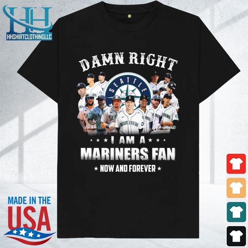 Damn right I am a Seattle Mariners all team players fan now and forever 2024 shirt