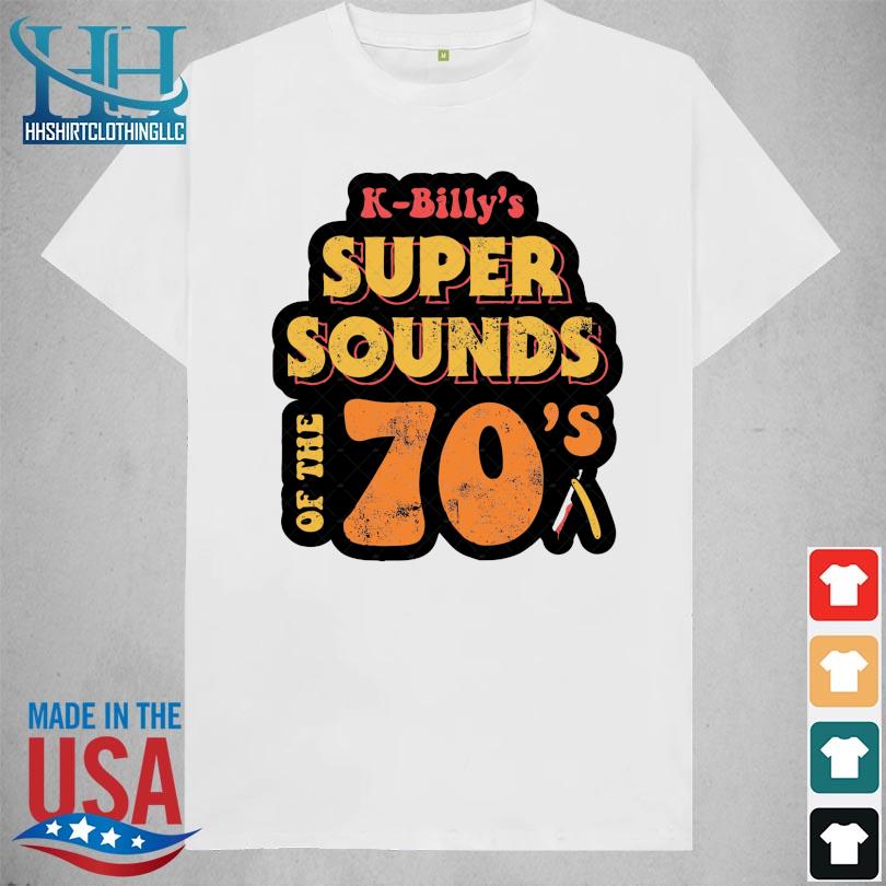 K-billy's super sounds of the 70s s shirt trang