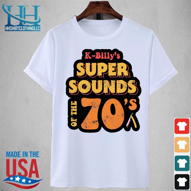 K-billy's super sounds of the 70s shirt