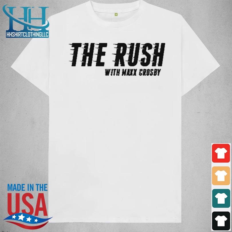 The Rush with maxx crosby 2024 s shirt trang