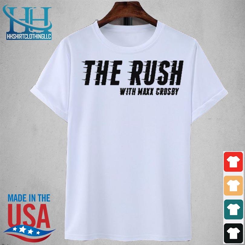 The Rush with maxx crosby 2024 shirt