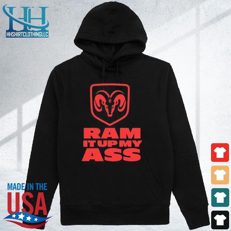 Awesome ram it up my ass 2024 s hoodie den