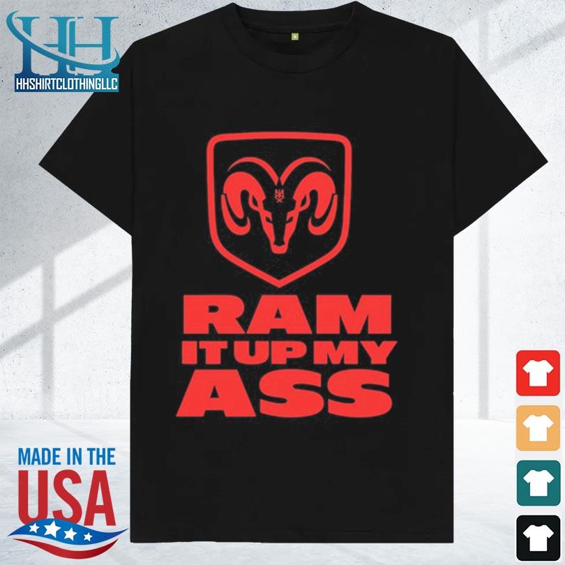 Awesome ram it up my ass 2024 shirt