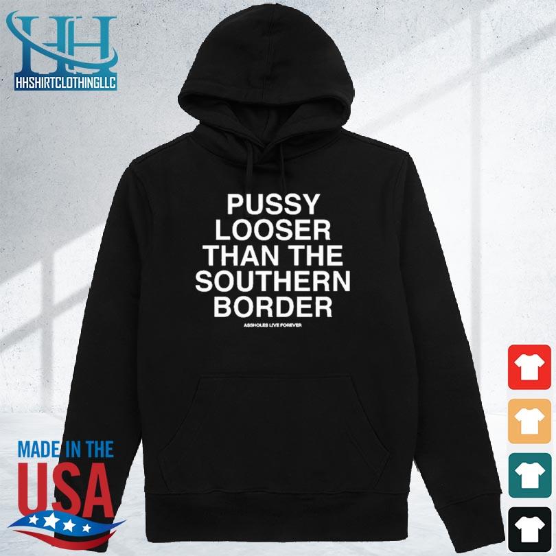 Official pussy looser than the southern border s hoodie den