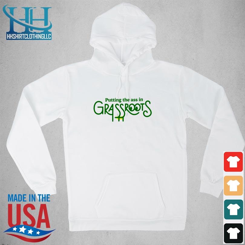 Putting The Ass In Grassroots Shirt hoodie trang