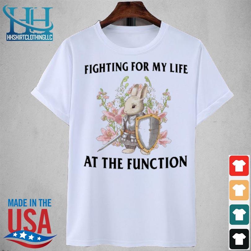 Official fighting For My Life At The Function Shirt