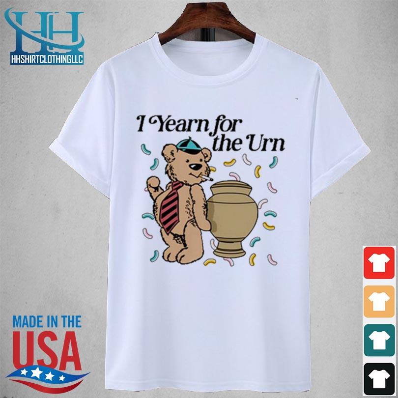 Yearn for the urn 2024 shirt