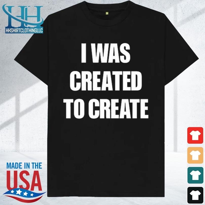 Top Caleb Plant Wearing I Was Created To Create Shirt