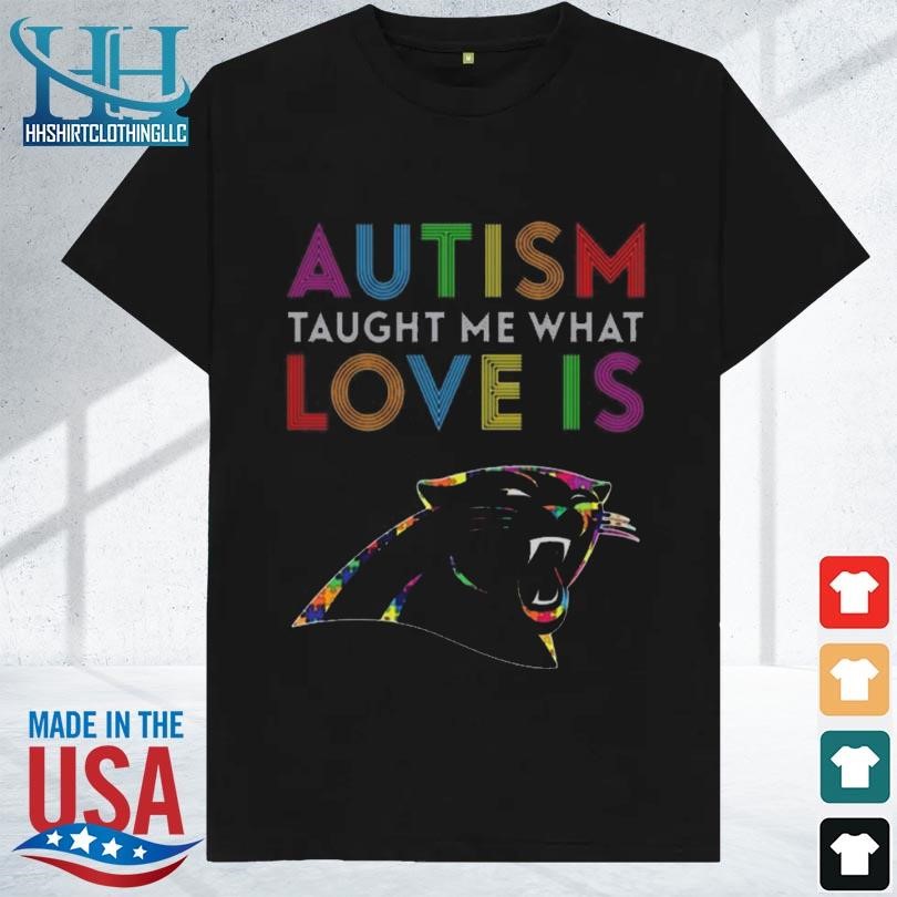 Awesome Carolina panthers autism taught me what love is 2024 shirt