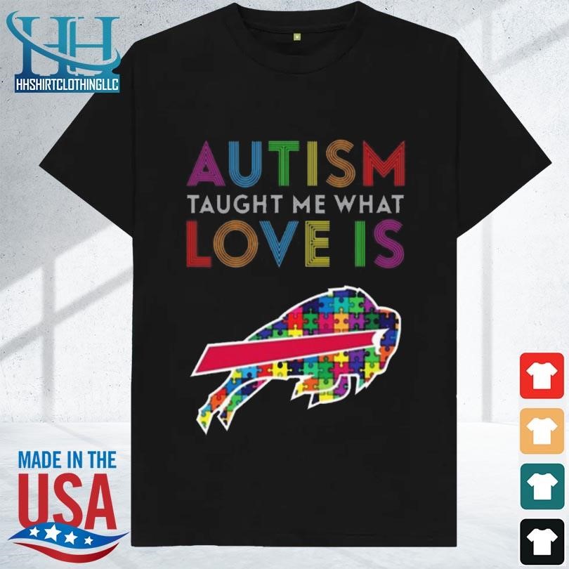 Funny Buffalo bills autism taught me what love is 2024 shirt