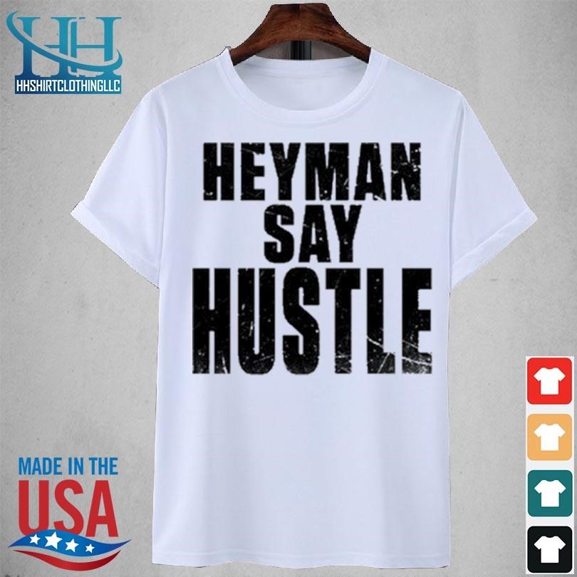 Funny Heyman say hustle shirt